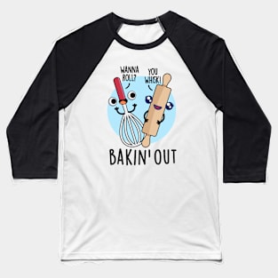 Bakin Out Cute Baking Pun Baseball T-Shirt